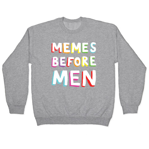 Memes Before Men Pullover