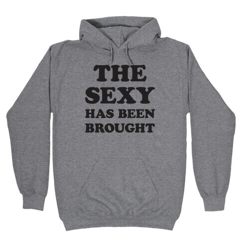 The Sexy Has Been Brought Hooded Sweatshirt