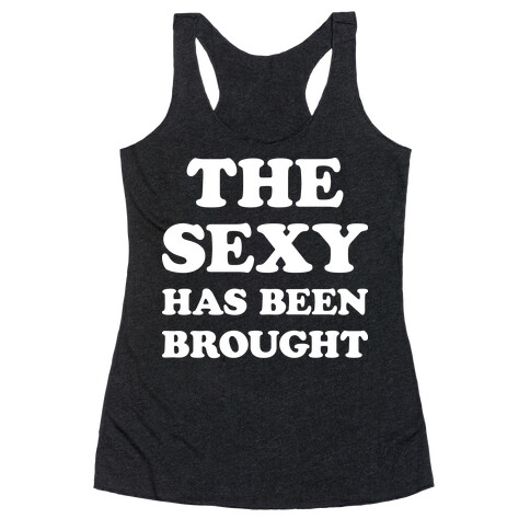 The Sexy Has Been Brought Racerback Tank Top