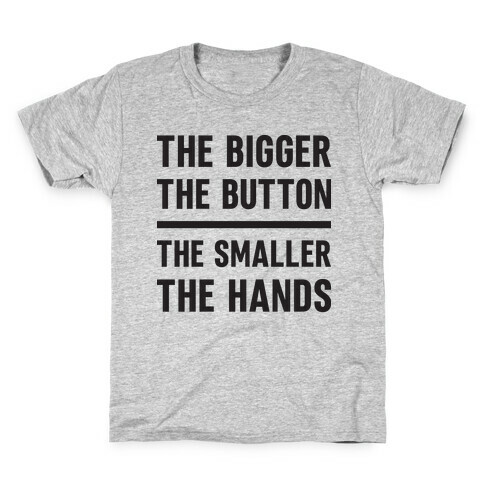 The Bigger The Button The Smaller The Hands Kids T-Shirt