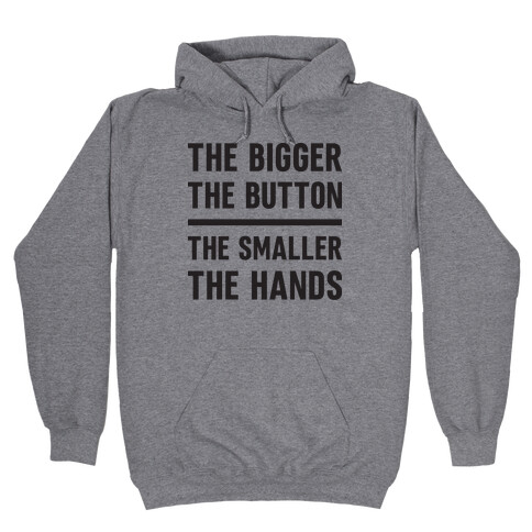 The Bigger The Button The Smaller The Hands Hooded Sweatshirt