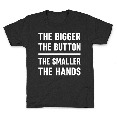 The Bigger The Button The Smaller The Hands Kids T-Shirt