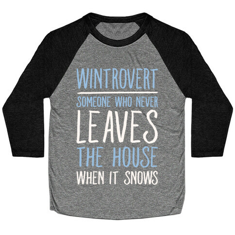 Wintrovert Someone Who Never Leaves The House When It Snows White Print Baseball Tee