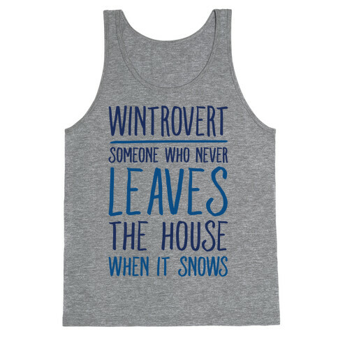 Wintrovert Someone Who Never Leaves The House When It Snows Tank Top