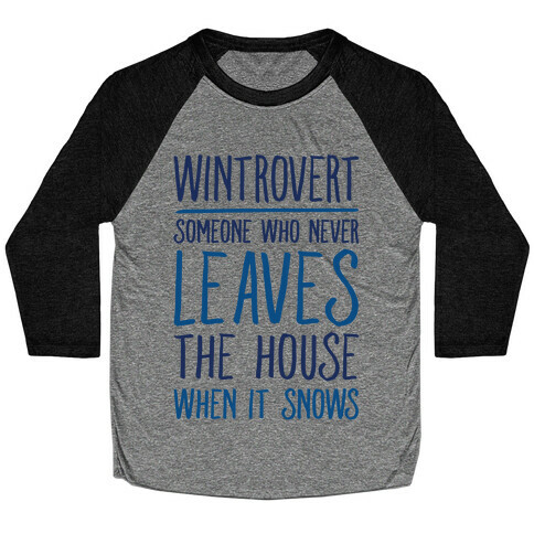 Wintrovert Someone Who Never Leaves The House When It Snows Baseball Tee