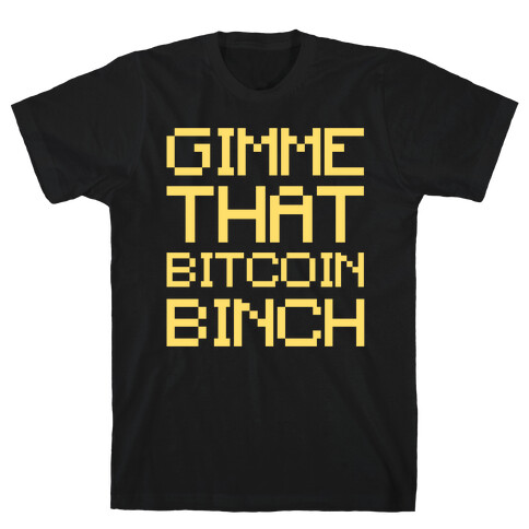 Gimme That Bitcoin Binch White Print T-Shirt