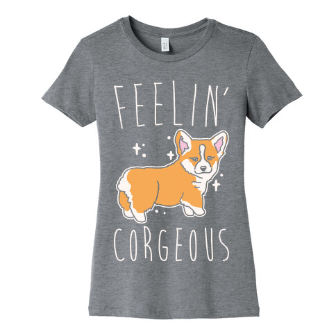 Feelin' Corgeous White Print Womens T-Shirt