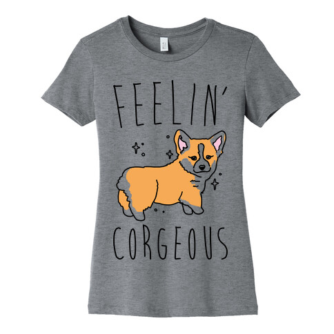 Feelin' Corgeous Womens T-Shirt