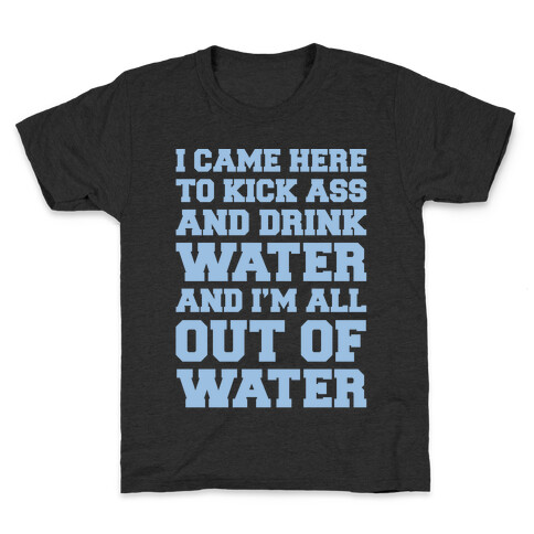 I Came Here To Kick Ass and Drink Water Parody White Print Kids T-Shirt