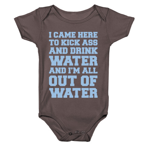 I Came Here To Kick Ass and Drink Water Parody White Print Baby One-Piece
