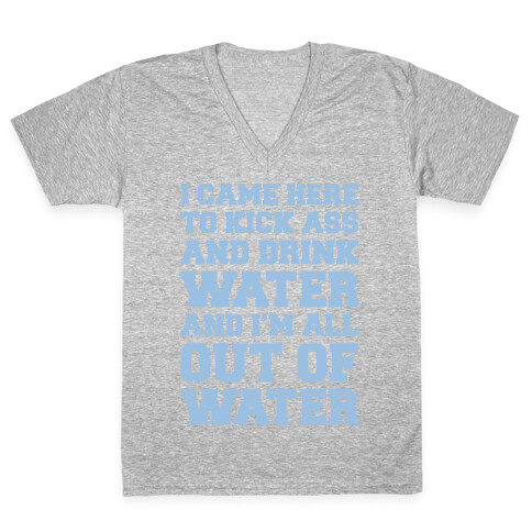 I Came Here To Kick Ass and Drink Water Parody White Print V-Neck Tee Shirt