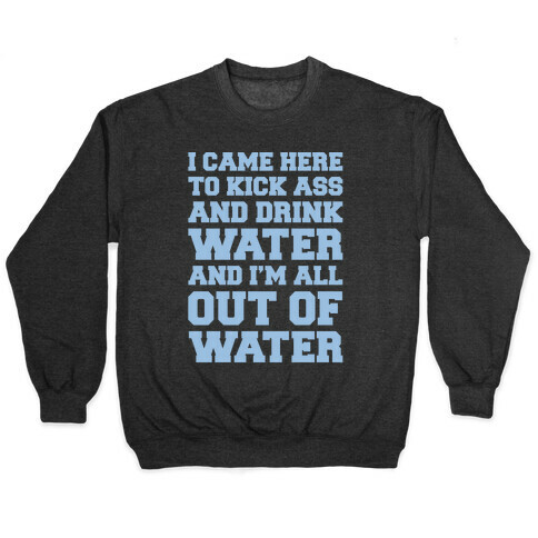 I Came Here To Kick Ass and Drink Water Parody White Print Pullover