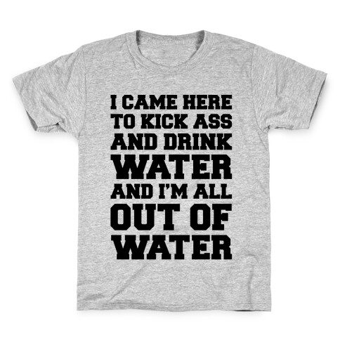 I Came Here To Kick Ass and Drink Water Parody Kids T-Shirt