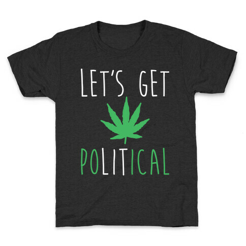 Let's Get PoLITical Weed Kids T-Shirt