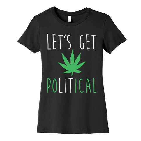 Let's Get PoLITical Weed Womens T-Shirt