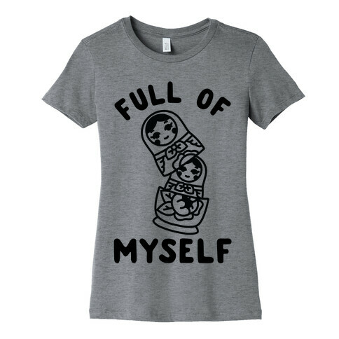 Full of Myself Womens T-Shirt