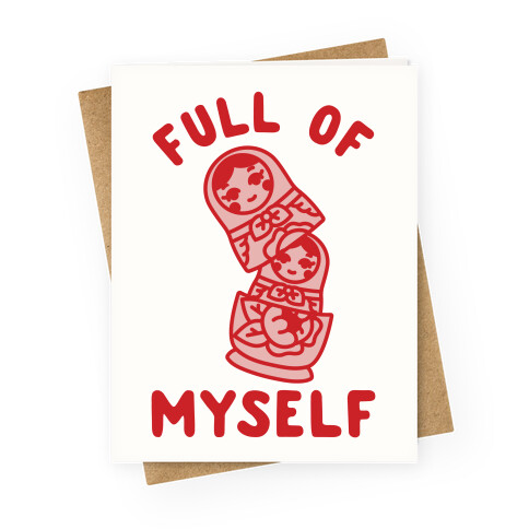 Full of Myself Greeting Card