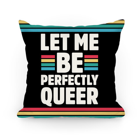 Let Me Be Perfectly Queer Pillow