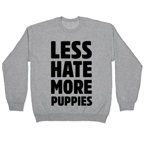 Less Hate More Puppies Pullover
