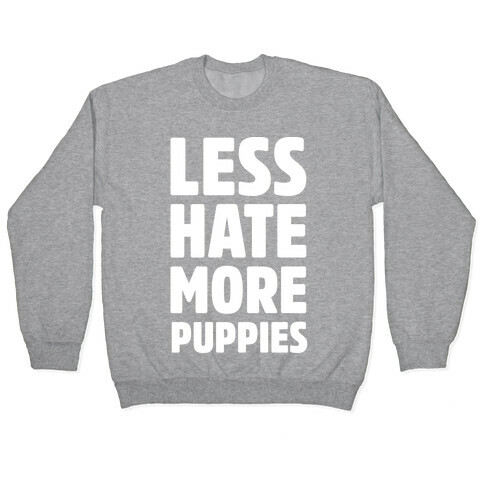 Less Hate More Puppies White Print Pullover