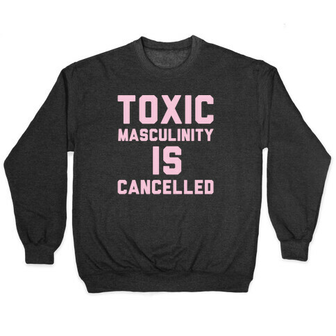 Toxic Masculinity Is Cancelled White Print Pullover