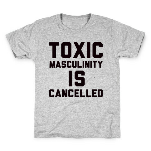 Toxic Masculinity Is Cancelled Kids T-Shirt