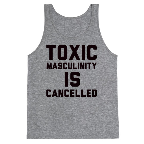 Toxic Masculinity Is Cancelled Tank Top