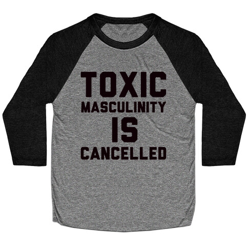 Toxic Masculinity Is Cancelled Baseball Tee