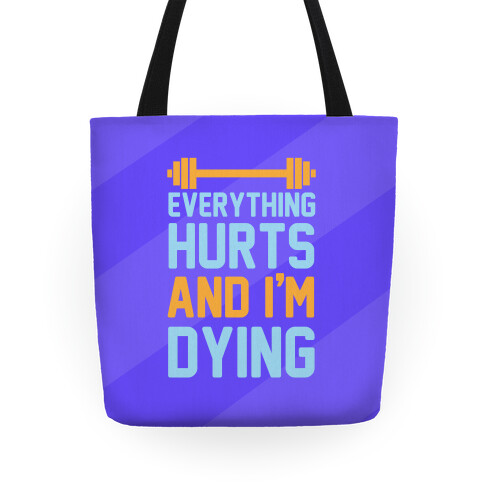 Everything Hurts And I'm Dying Tote