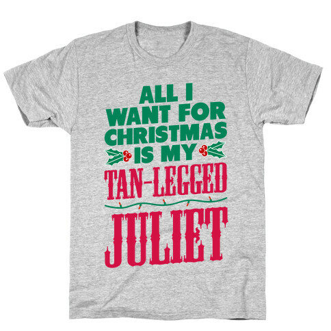 All I want for Christmas is my Tan-Legged Juliet T-Shirt