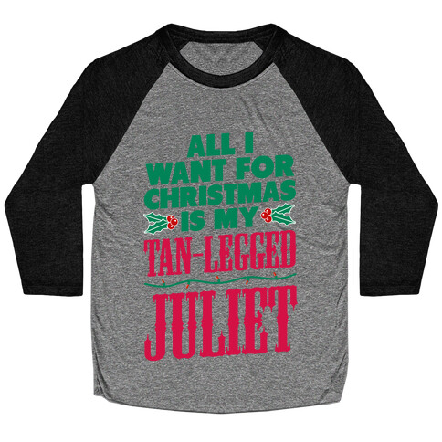 All I want for Christmas is my Tan-Legged Juliet Baseball Tee