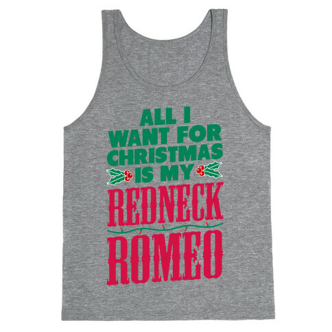 All I want for Christmas is my Redneck Romeo Tank Top