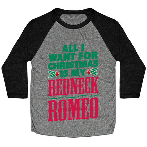All I want for Christmas is my Redneck Romeo Baseball Tee