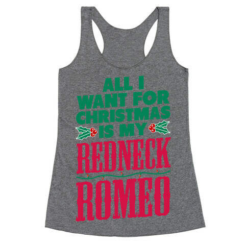 All I want for Christmas is my Redneck Romeo Racerback Tank Top