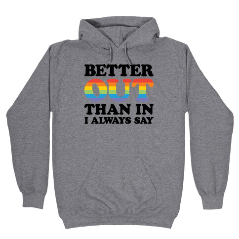 Better Out Than In I Always Say Hooded Sweatshirt