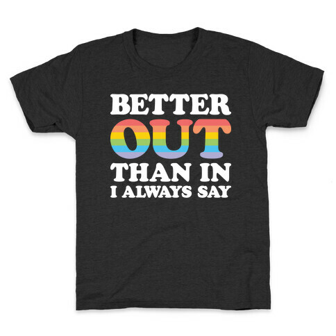 Better Out Than In I Always Say Kids T-Shirt