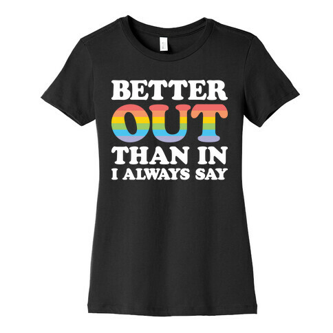 Better Out Than In I Always Say Womens T-Shirt