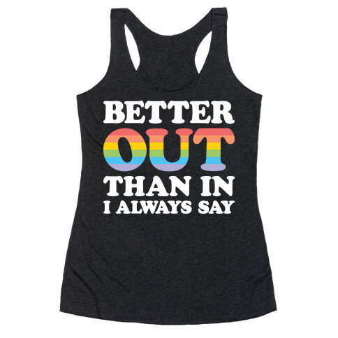 Better Out Than In I Always Say Racerback Tank Top
