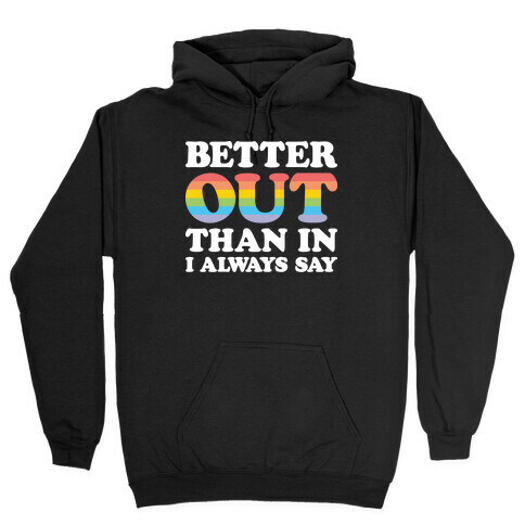 Better Out Than In I Always Say Hooded Sweatshirt