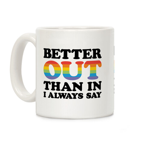 Better Out Than In I Always Say Coffee Mug