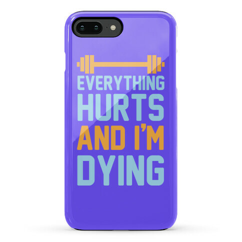 Everything Hurts And I'm Dying Phone Case