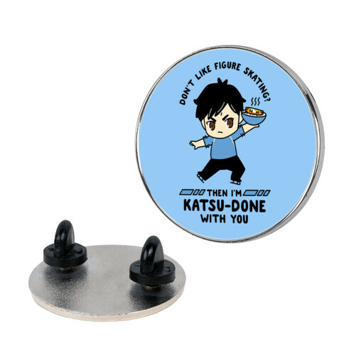 Don't Like Figure Skating Then I'm Kats-Done with You Pin