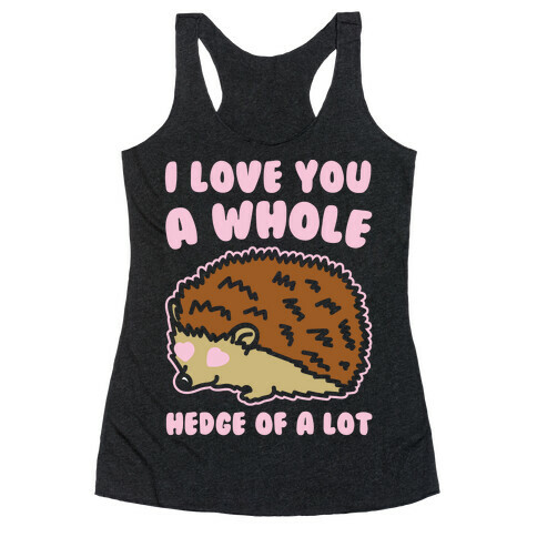 I Love You A Whole Hedge of A lot White Print Racerback Tank Top