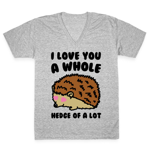 I Love You A Whole Hedge of A lot V-Neck Tee Shirt