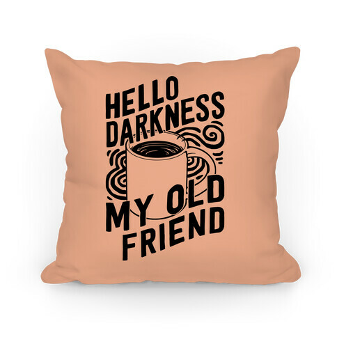 Hello Darkness My Old Friend Coffee Pillow