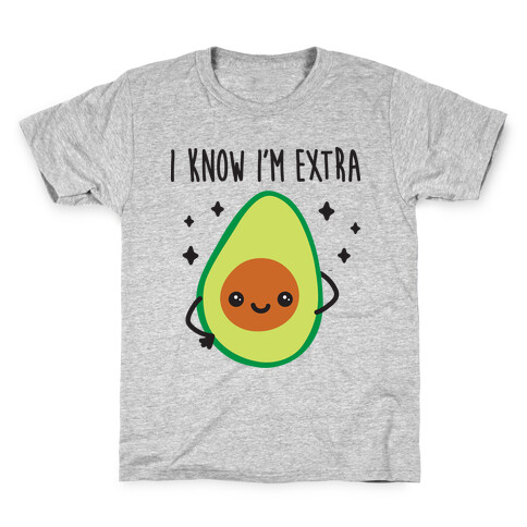 I Know I'm Extra Avocado Kids T-Shirt