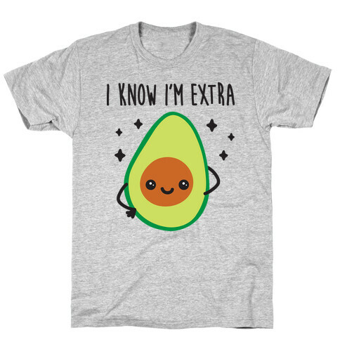 I Know I'm Extra Avocado T-Shirt
