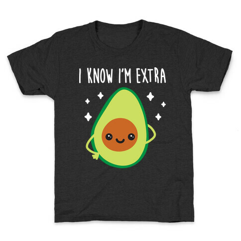 I Know I'm Extra Avocado Kids T-Shirt