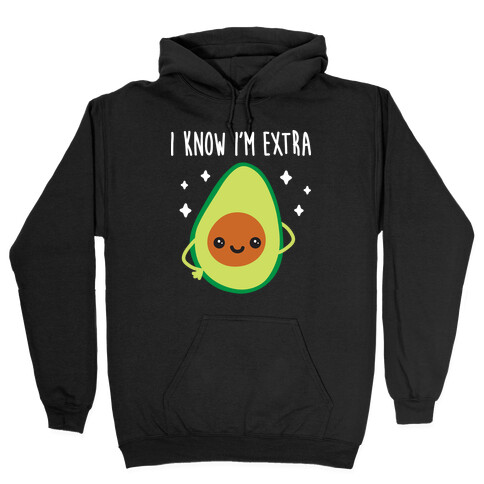 I Know I'm Extra Avocado Hooded Sweatshirt