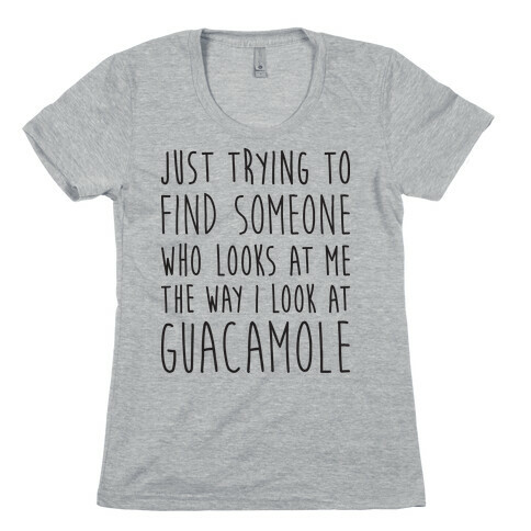 The Way I Look At Guacamole Womens T-Shirt